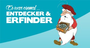 Es war einmal … Entdecker und Erfinder