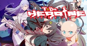 To Be Heroine – Bild: Haoliners Animation League / STUDIO.LAN! To Be Heroine – Bild: Haoliners Animation League / STUDIO.LAN!