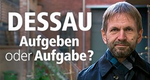 Dessau: Aufgeben oder Aufgabe? – Bild: MDR/Torsten Backofen Dessau: Aufgeben oder Aufgabe? – Bild: MDR/Torsten Backofen