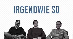Irgendwie So – Bild: Rocket Beans TV Irgendwie So – Bild: Rocket Beans TV