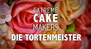 Extreme Cake Makers – Die Tortenmeister