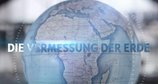 Die Vermessung der Erde – Bild: ZDF/arte