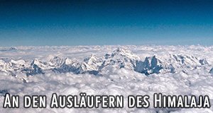 An den Ausläufern des Himalaja – Bild: CITVC/ZED An den Ausläufern des Himalaja – Bild: CITVC/ZED