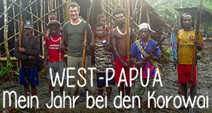 West-Papua – Mein Jahr bei den Korowai