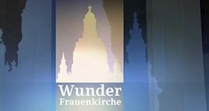 Wunder Frauenkirche – Bild: mdr Wunder Frauenkirche – Bild: mdr
