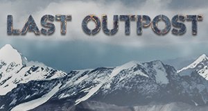 Last Outpost – Bild: Warm Springs Productions