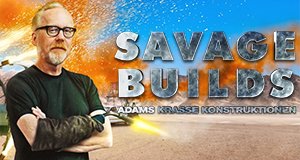 Savage Builds – Adams krasse Konstruktionen