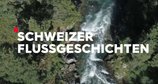 Schweizer Flussgeschichten – Bild: ZDF/SRF Schweizer Flussgeschichten – Bild: ZDF/SRF