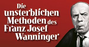Die unsterblichen Methoden des Franz Josef Wanninger – Bild: Euro Video