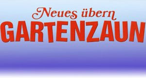 Neues übern Gartenzaun Neues übern Gartenzaun