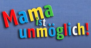 Mama ist unmöglich – Bild: Bild: Telepool Leipzig im Vertrieb der KNM Home Entertainment GmbH Mama ist unmöglich – Bild: Bild: Telepool Leipzig im Vertrieb der KNM Home Entertainment GmbH