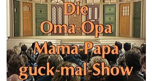 Die Oma-Opa-Mama-Papa-Guck-Mal-Show