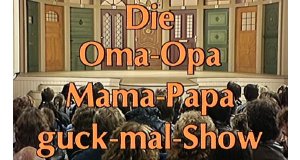 Die Oma-Opa-Mama-Papa-Guck-Mal-Show Die Oma-Opa-Mama-Papa-Guck-Mal-Show