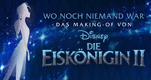 Wo noch niemand war: Das Making-of von ‚Die Eiskönigin 2‘ – Bild: Disney Wo noch niemand war: Das Making-of von ‚Die Eiskönigin 2‘ – Bild: Disney