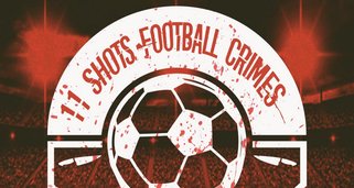 11 Shots – Fußball und Verbrechen