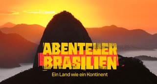 Abenteuer Brasilien – Ein Land wie ein Kontinent
