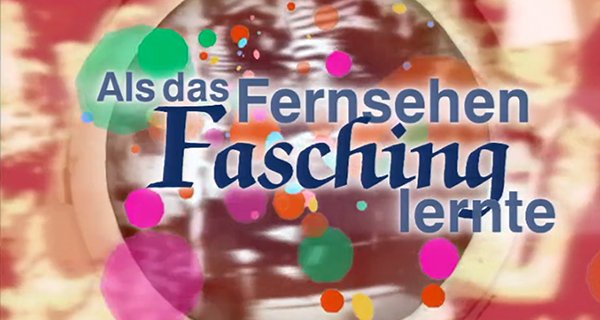 Als das Fernsehen Fasching lernte – Bild: hr-fernsehen Als das Fernsehen Fasching lernte – Bild: hr-fernsehen