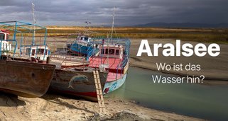 Aralsee – Wo ist das Wasser hin?