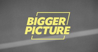 Bigger Picture