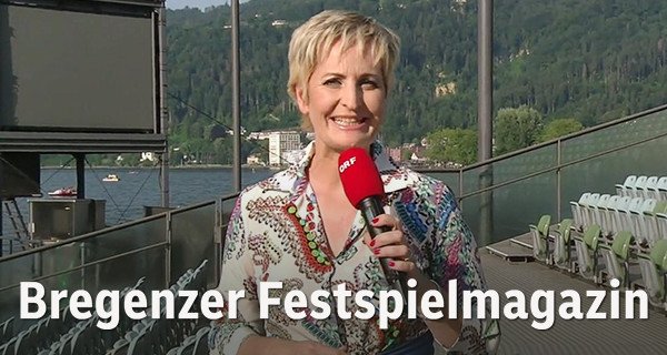 Bregenzer Festspielmagazin – Bild: ORF Bregenzer Festspielmagazin – Bild: ORF
