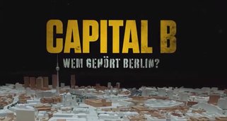 Capital B – Wem gehört Berlin?