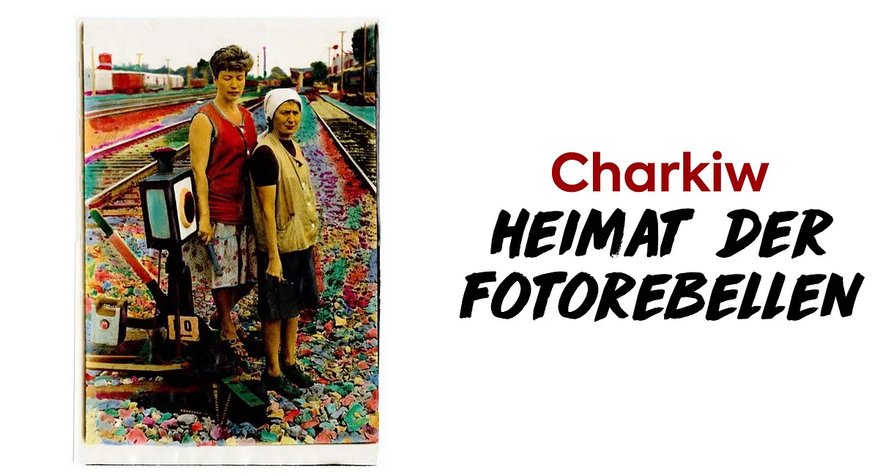 Charkiw – Heimat der Fotorebellen – Bild: arte.tv Charkiw – Heimat der Fotorebellen – Bild: arte.tv