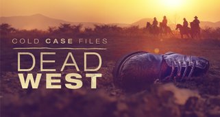 Cold Case Files – Dead West