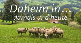 Daheim in … – damals und heute