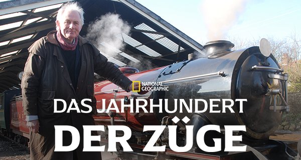 Das Jahrhundert der Züge – Bild: National Geographic
