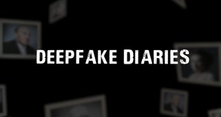 Deepfake Diaries