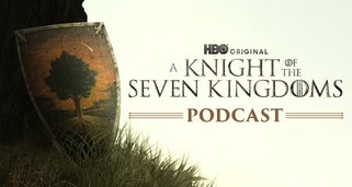 Der offizielle „Game of Thrones“-Podcast: A Knight of the Seven Kingdoms Der offizielle „Game of Thrones“-Podcast: A Knight of the Seven Kingdoms