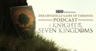 Der offizielle „Game of Thrones“-Podcast: A Knight of the Seven Kingdoms