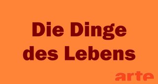 Die Dinge des Lebens