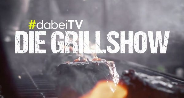 Die Grillshow – Bild: #dabeiTV Die Grillshow – Bild: #dabeiTV