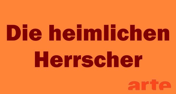 Die heimlichen Herrscher – Bild: arte