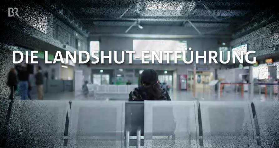 Die Landshut-Entführung – Bild: BR (Screenshot) Die Landshut-Entführung – Bild: BR (Screenshot)