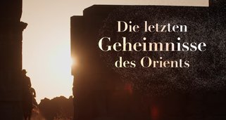 Die letzten Geheimnisse des Orients
