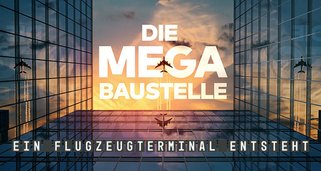 Die Mega-Baustelle – Ein Flugzeugterminal entsteht Die Mega-Baustelle – Ein Flugzeugterminal entsteht