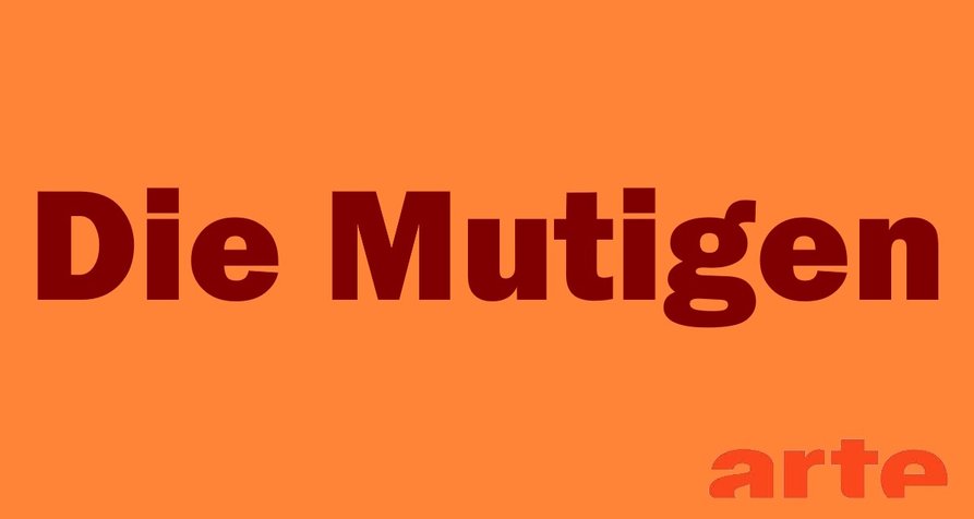 Die Mutigen – Bild: arte Die Mutigen – Bild: arte