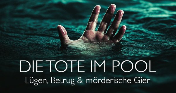 Die Tote im Pool: Lügen, Betrug & mörderische Gier – Bild: Caravan Media Die Tote im Pool: Lügen, Betrug & mörderische Gier – Bild: Caravan Media