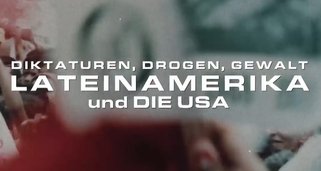 Diktaturen, Drogen, Gewalt – Lateinamerika und die USA