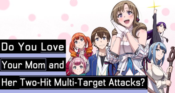 Do You Love Your Mom and Her Two-Hit Multi-Target Attacks? – Bild: J.C.Staff