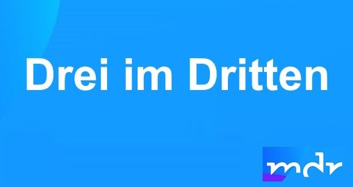 Drei im Dritten – Bild: MDR
