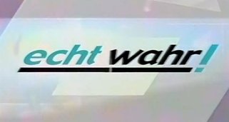Echt wahr!