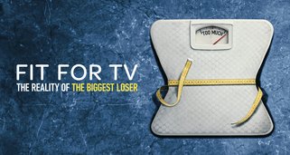 Fit for TV: The Reality of the Biggest Loser