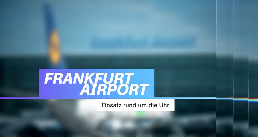 Frankfurt Airport – Einsatz rund um die Uhr – Bild: ZDF