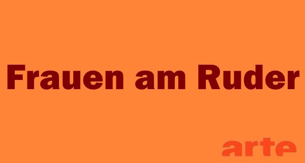 Frauen am Ruder – Bild: arte Frauen am Ruder – Bild: arte