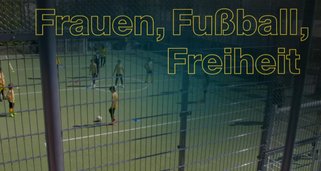 Frauen, Fußball, Freiheit