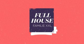 Full House – Familie XXL