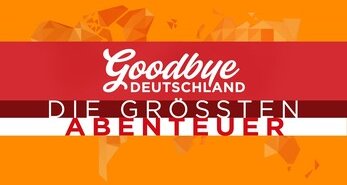 Goodbye Deutschland! Die größten Abenteuer der Welt – Bild: RTL Goodbye Deutschland! Die größten Abenteuer der Welt – Bild: RTL